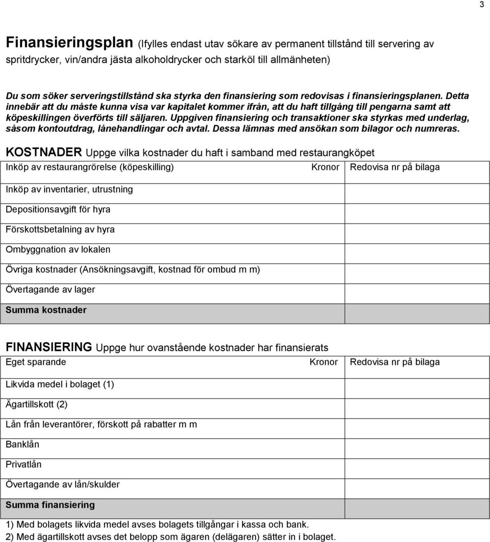 Detta innebär att du måste kunna visa var kapitalet kommer ifrån, att du haft tillgång till pengarna samt att köpeskillingen överförts till säljaren.