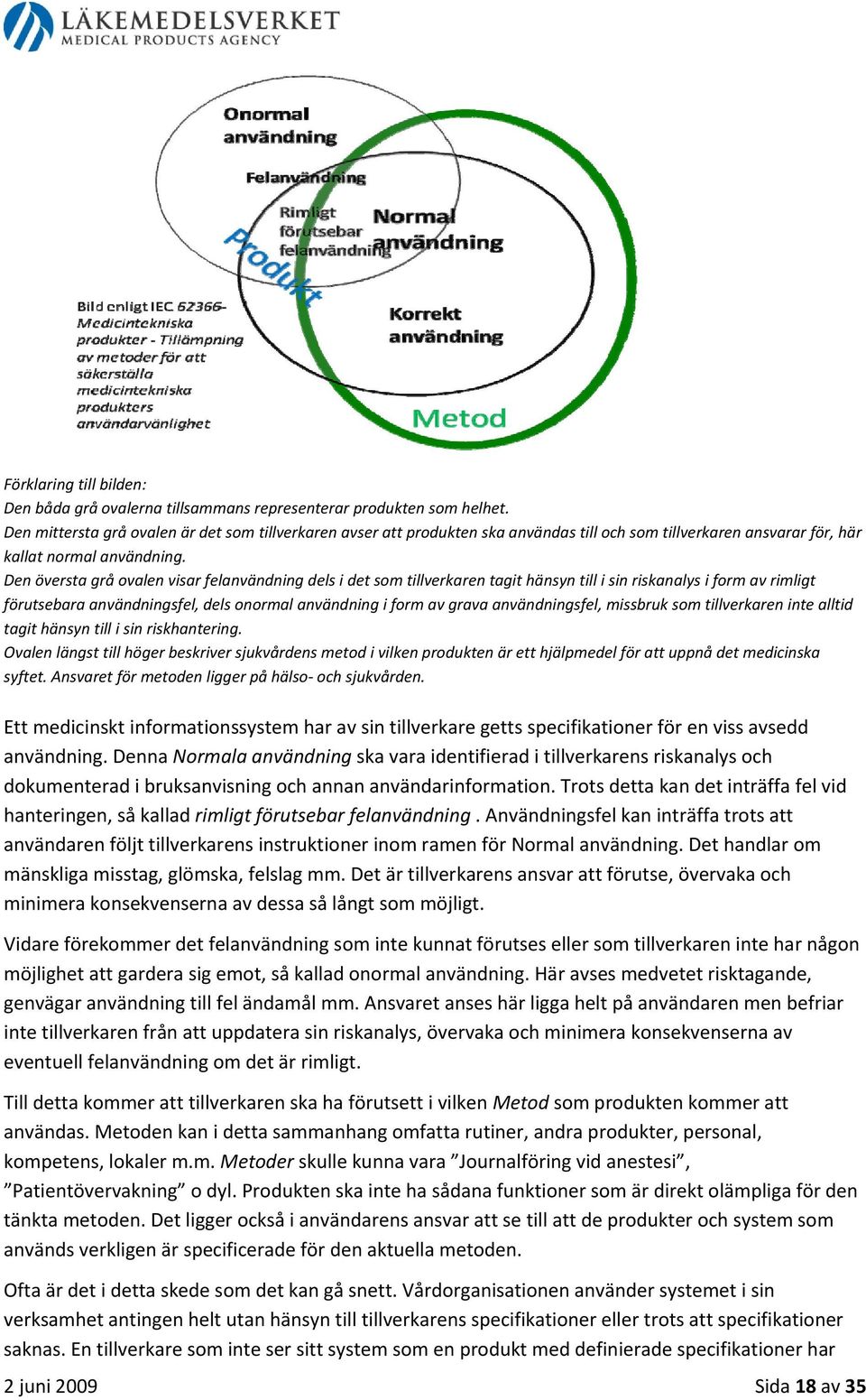 Den översta grå ovalen visar felanvändning dels i det som tillverkaren tagit hänsyn till i sin riskanalys i form av rimligt förutsebara användningsfel, dels onormal användning i form av grava