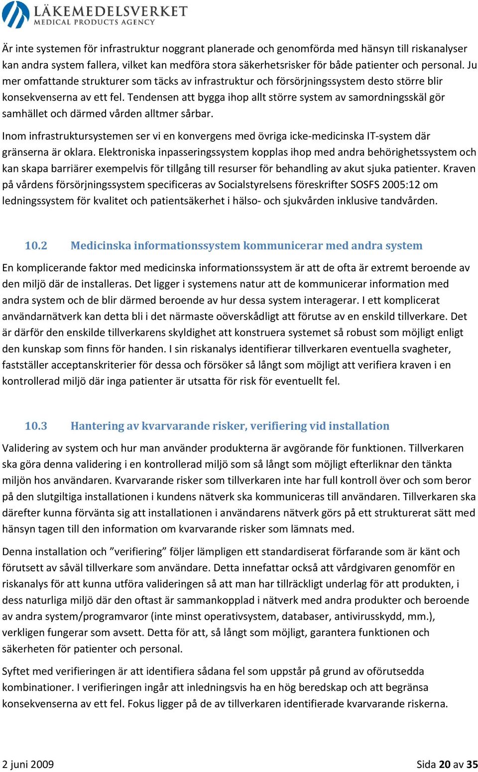 Tendensen att bygga ihop allt större system av samordningsskäl gör samhället och därmed vården alltmer sårbar.