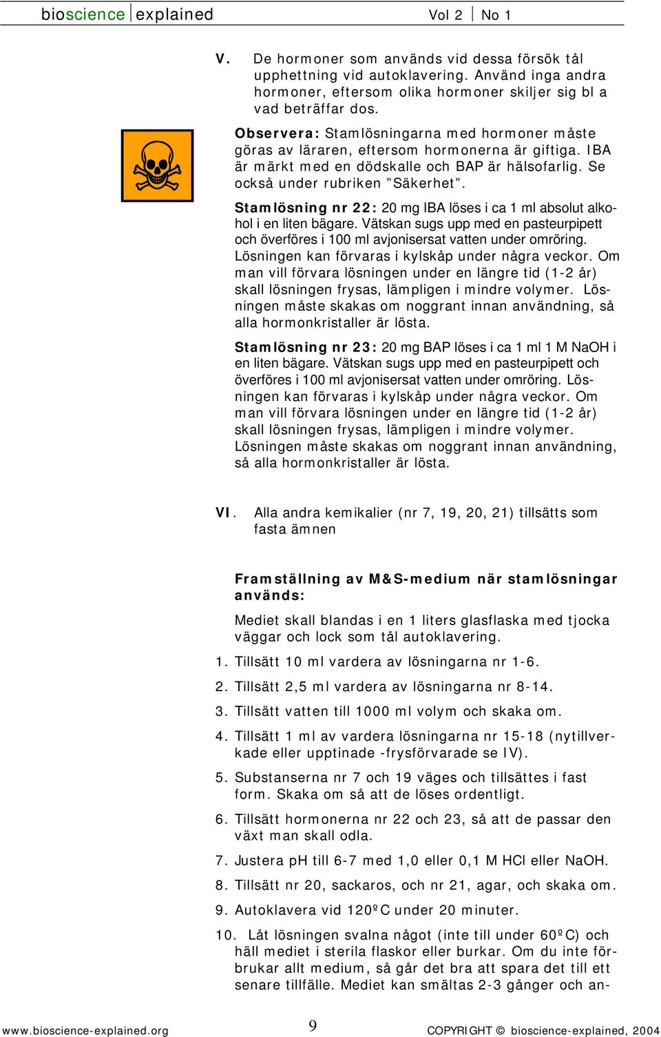 Stamlösning nr 22: 20 mg IBA löses i ca 1 ml absolut alkohol i en liten bägare. Vätskan sugs upp med en pasteurpipett och överföres i 100 ml avjonisersat vatten under omröring.