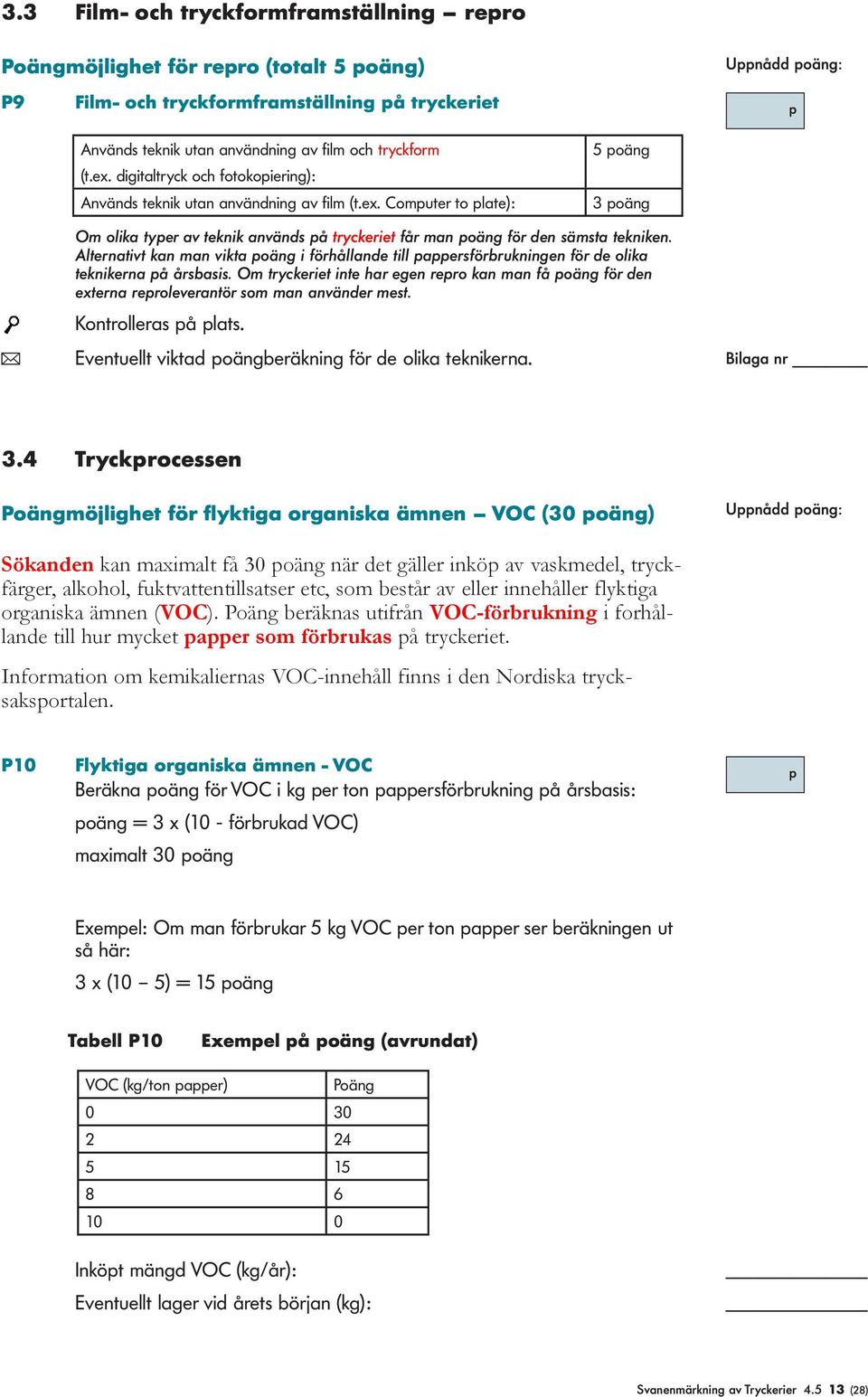 Alternativt kan man vikta poäng i förhållande till pappersförbrukningen för de olika teknikerna på årsbasis.