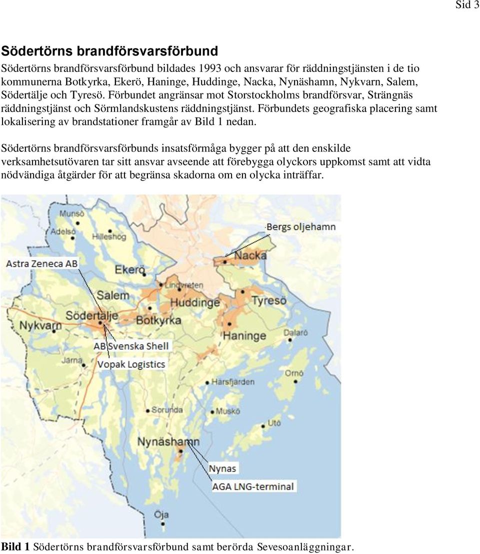 Förbundets geografiska placering samt lokalisering av brandstationer framgår av Bild 1 nedan.