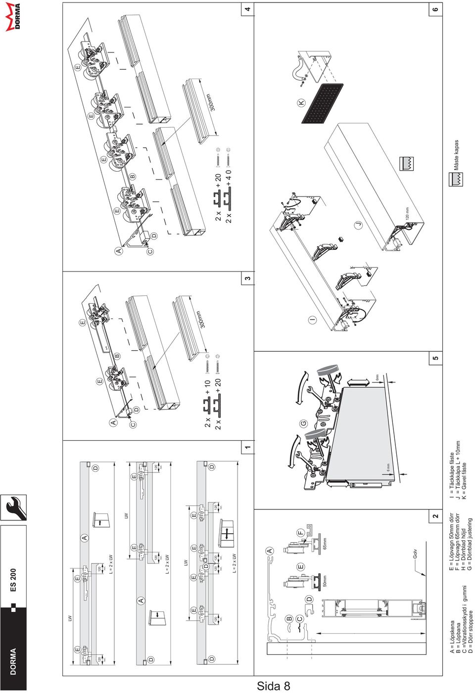 Löpvagn 50mm dörr F = Löpvagn 65mm dörr H = örrblad höjd G = örrblad justering I = Täckkåpe fäste J =