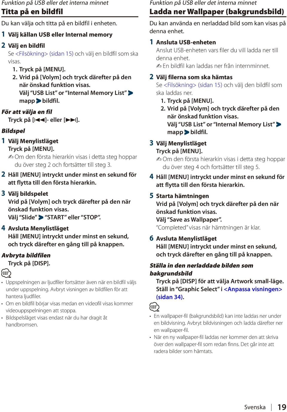 För att välja en fil Tryck på [4]- eller [ ]. Bildspel 1 Välj Menylistläget Om den första hierarkin visas i detta steg hoppar du över steg 2 och fortsätter till steg 3.