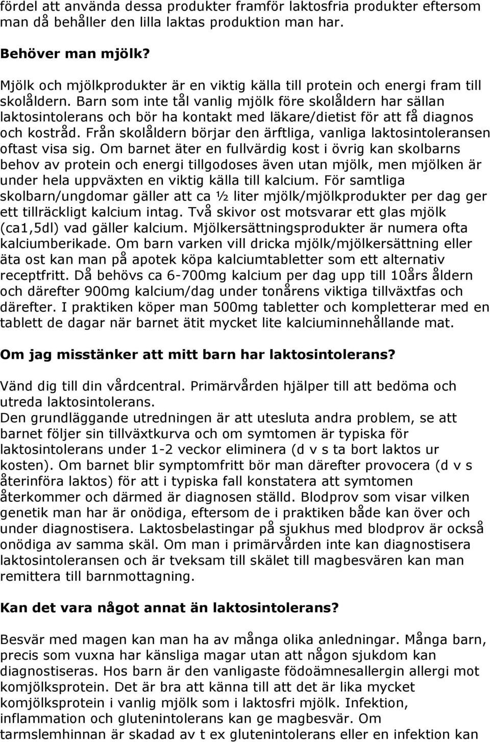 Barn som inte tål vanlig mjölk före skolåldern har sällan laktosintolerans och bör ha kontakt med läkare/dietist för att få diagnos och kostråd.