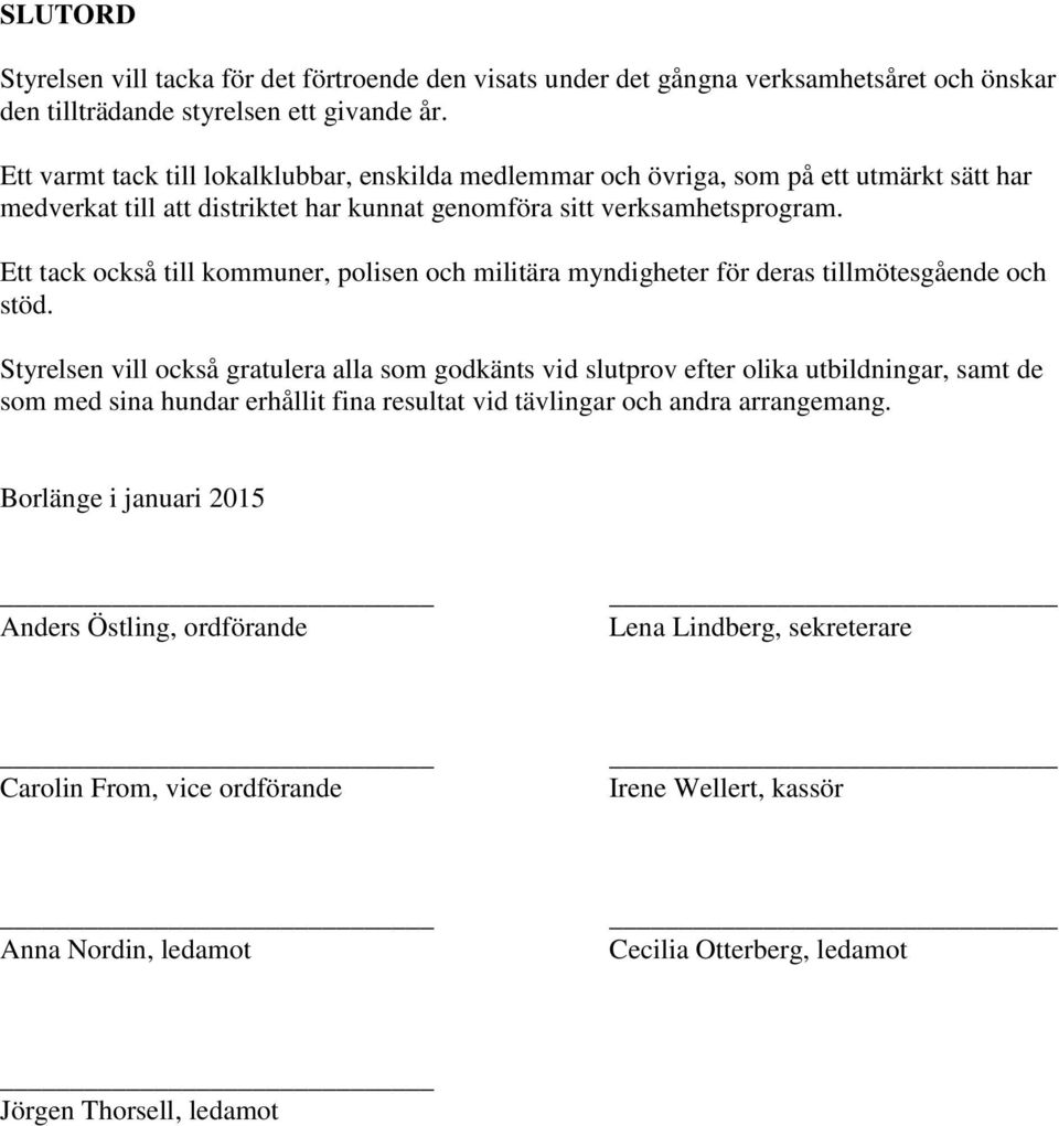 Ett tack också till kommuner, polisen och militära myndigheter för deras tillmötesgående och stöd.