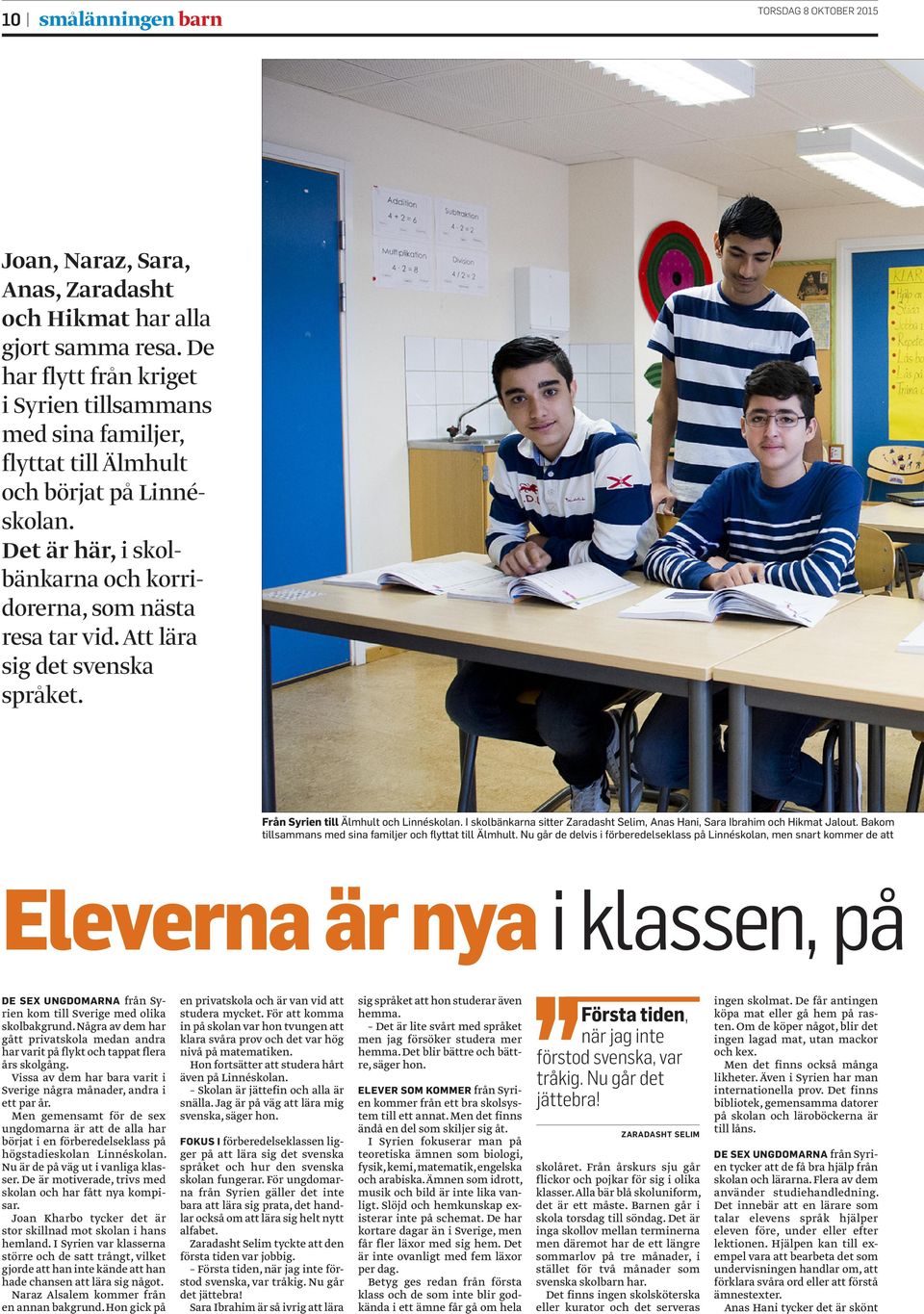 Att lära sig det svenska språket. Från Syrien till Älmhult och Linnéskolan. I skolbänkarna sitter Zaradasht Selim, Anas Hani, Sara Ibrahim och Hikmat Jalout.