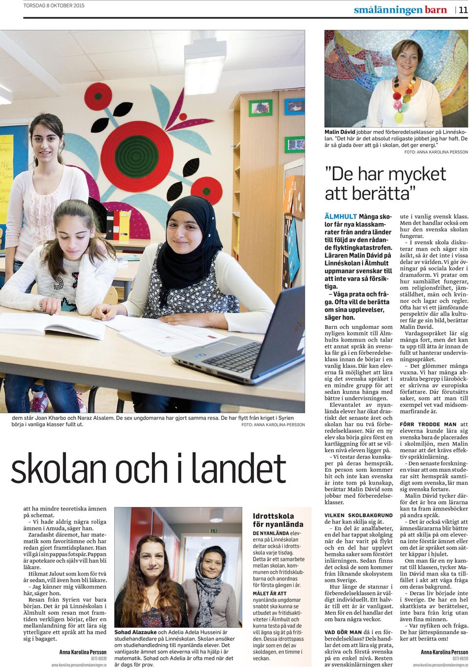 De har flytt från kriget i Syrien börja i vanliga klasser fullt ut. FOTO: ANNA KAROLINA PERSSON skolan och i landet att ha mindre teoretiska ämnen på schemat.