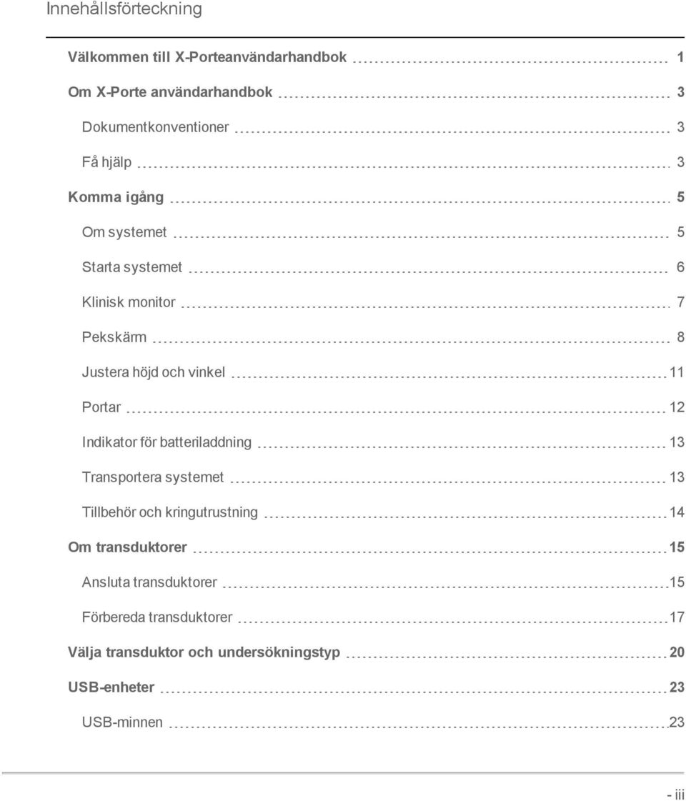 12 Indikator för batteriladdning 13 Transportera systemet 13 Tillbehör och kringutrustning 14 Om transduktorer 15