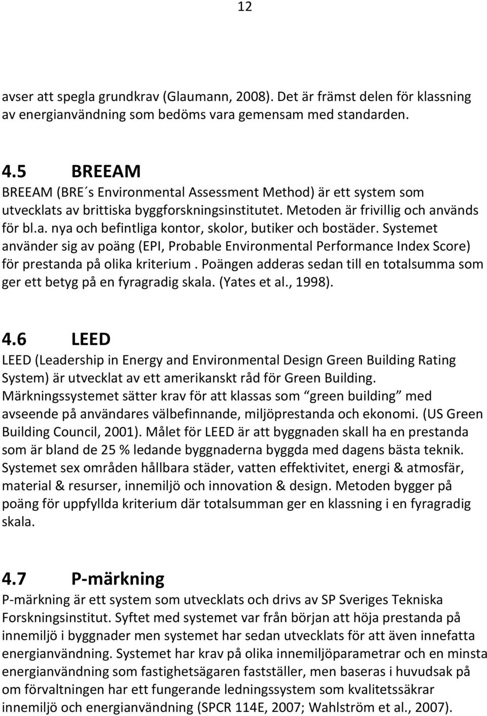 Systemet använder sig av poäng (EPI, Probable Environmental Performance Index Score) för prestanda på olika kriterium.