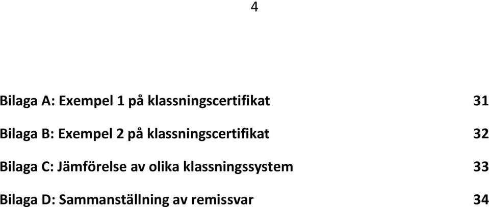 32 Bilaga C: Jämförelse av olika