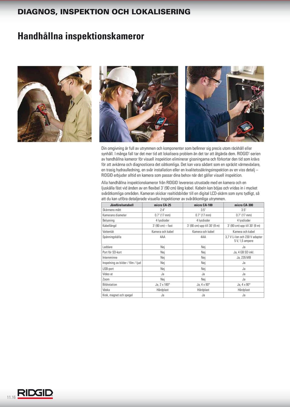 RIDGID -serien av handhållna kameror för visuell inspektion eliminerar gissningarna och förkortar den tid som krävs för att avkänna och diagnosticera det oåtkomliga.