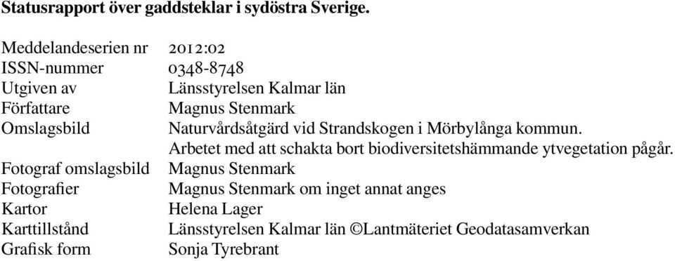 Naturvårdsåtgärd vid Strandskogen i Mörbylånga kommun. Arbetet med att schakta bort biodiversitetshämmande ytvegetation pågår.