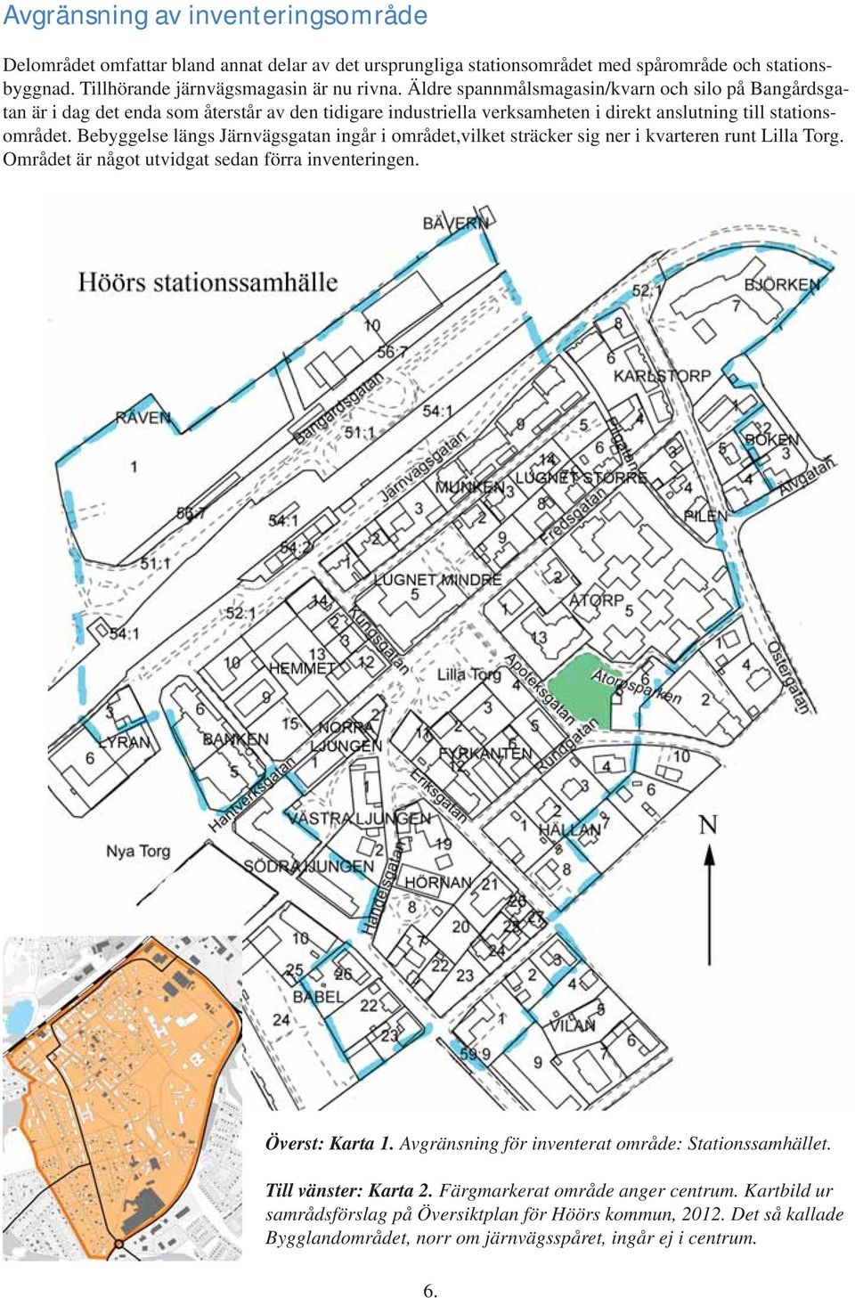 Bebyggelse längs Järnvägsgatan ingår i området,vilket sträcker sig ner i kvarteren runt Lilla Torg. Området är något utvidgat sedan förra inventeringen. Överst: Karta 1.