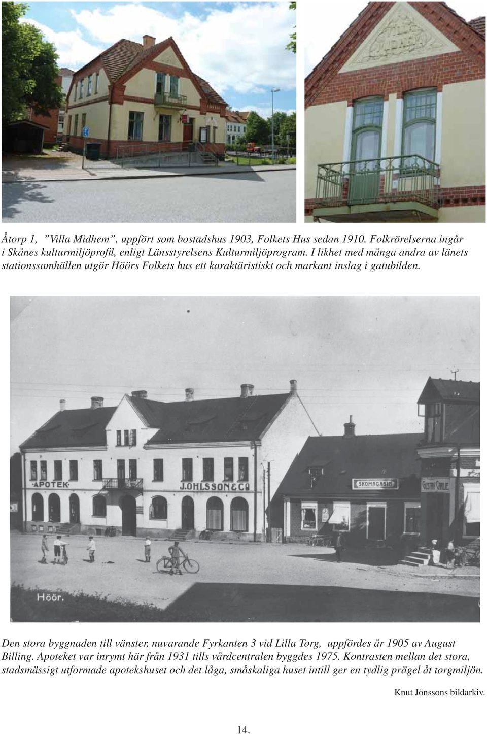 I likhet med många andra av länets stationssamhällen utgör Höörs Folkets hus ett karaktäristiskt och markant inslag i gatubilden.