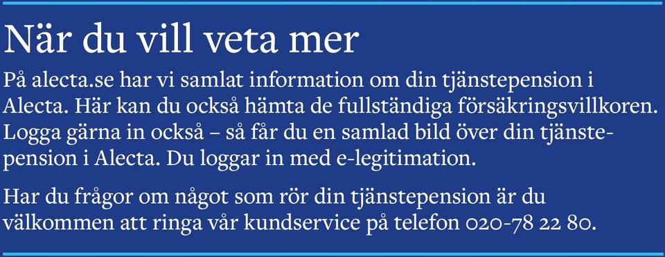 Logga gärna in också så får du en samlad bild över din tjänstepension i Alecta. Du loggar in med e-legitimation.