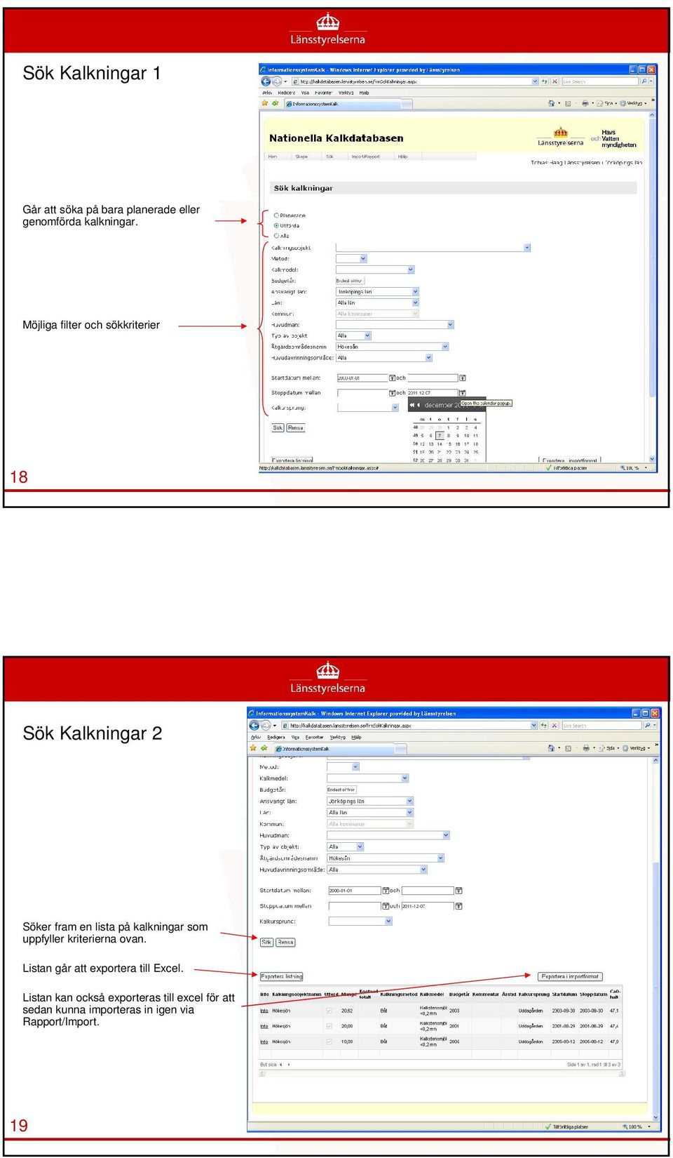 kalkningar som uppfyller kriterierna ovan. Listan går att exportera till Excel.