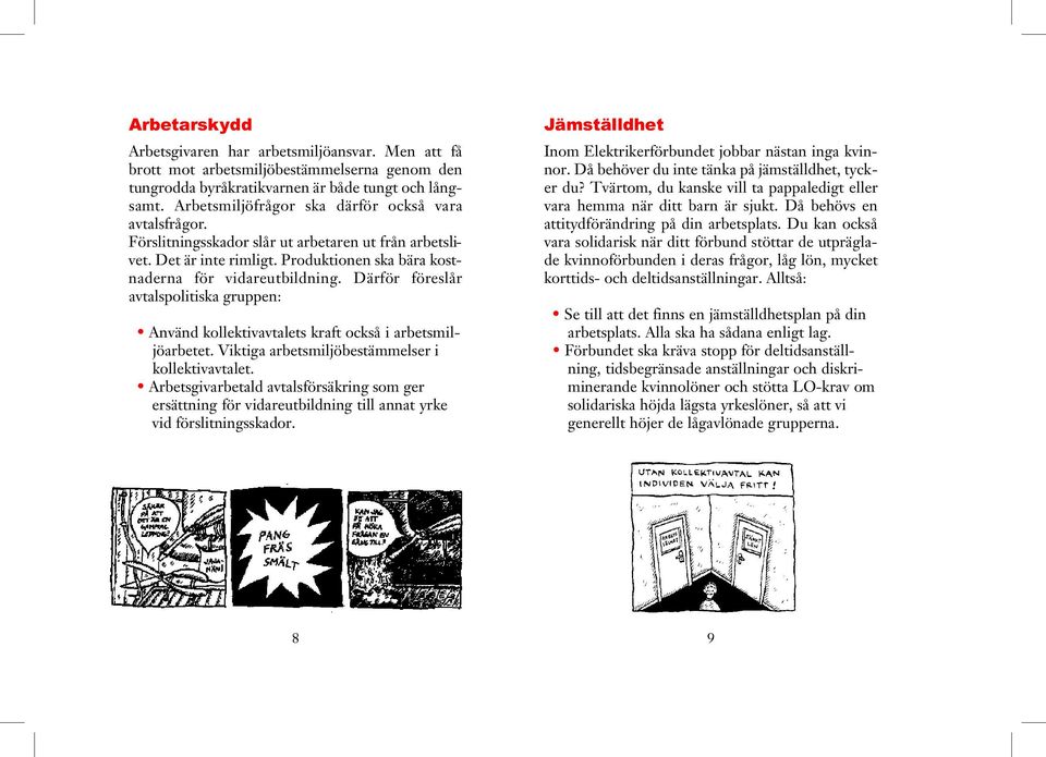 Därför före s l å r avtalspolitiska gruppen: Använd kollektivavtalets kraft också i arbetsmiljöarbetet. Viktiga arbetsmiljöbestämmelser i kollektivavtalet.