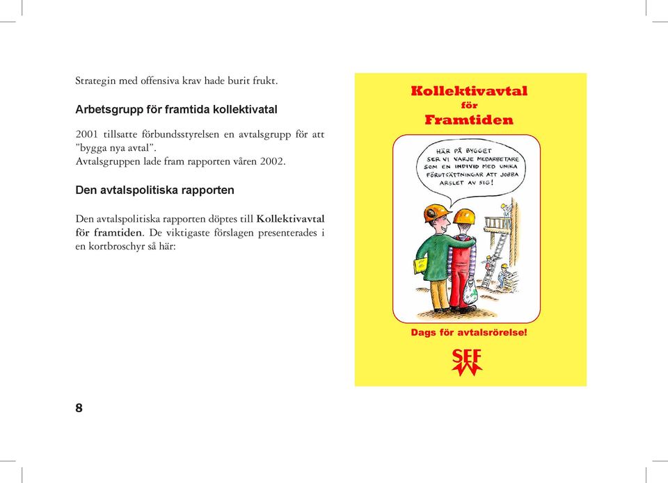 avtal. Avtalsgruppen lade fram rapporten våren 2002.