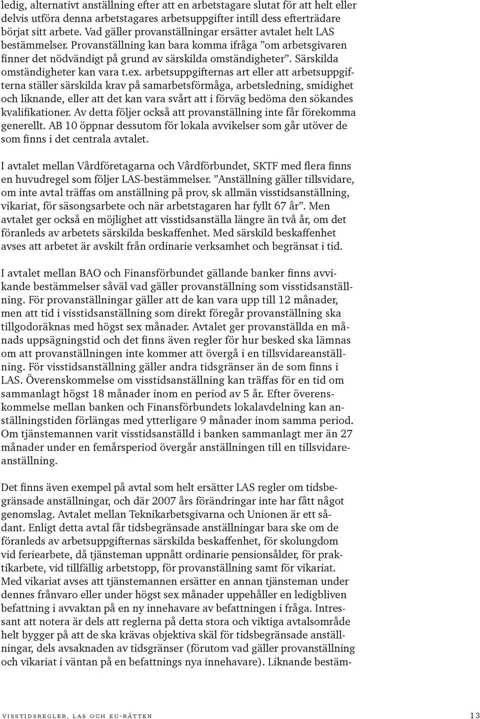 Särskilda omständigheter kan vara t.ex.