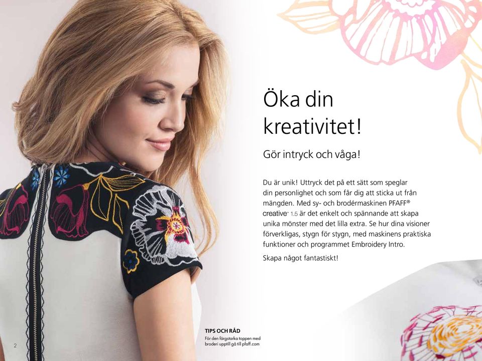 Med sy- och brodérmaskinen PFAFF är det enkelt och spännande att skapa unika mönster med det lilla extra.