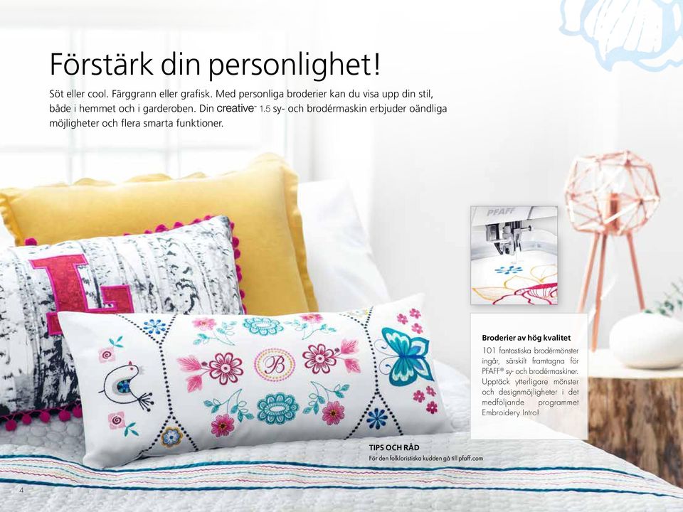 Din sy- och brodérmaskin erbjuder oändliga möjligheter och flera smarta funktioner.