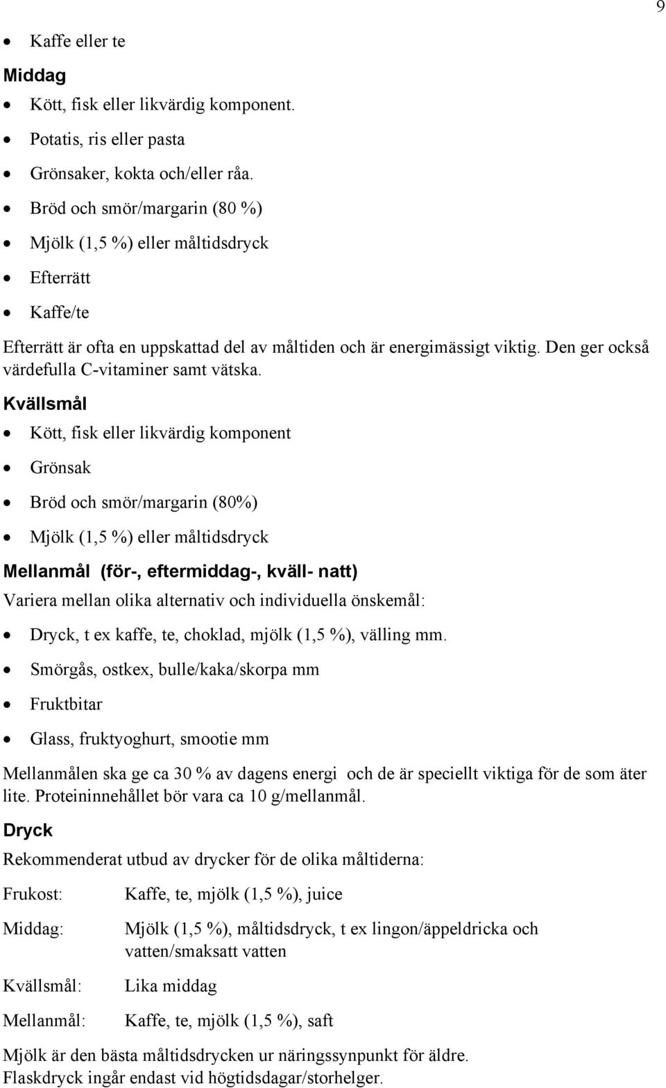 Den ger också värdefulla C-vitaminer samt vätska.