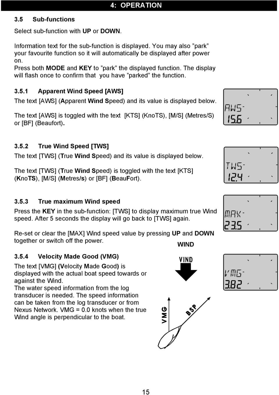 The display will flash once to confirm that you have parked the function. 3.5.1 Apparent Wind Speed [AWS] The text [AWS] (Apparent Wind Speed) and its value is displayed below.