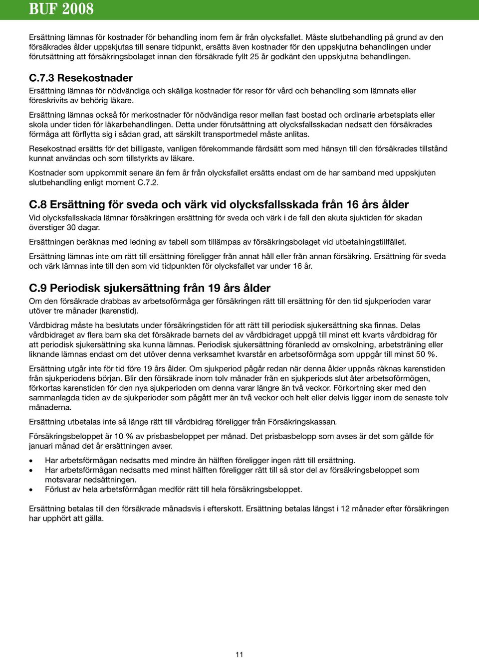 försäkrade fyllt 25 år godkänt den uppskjutna behandlingen. C.7.