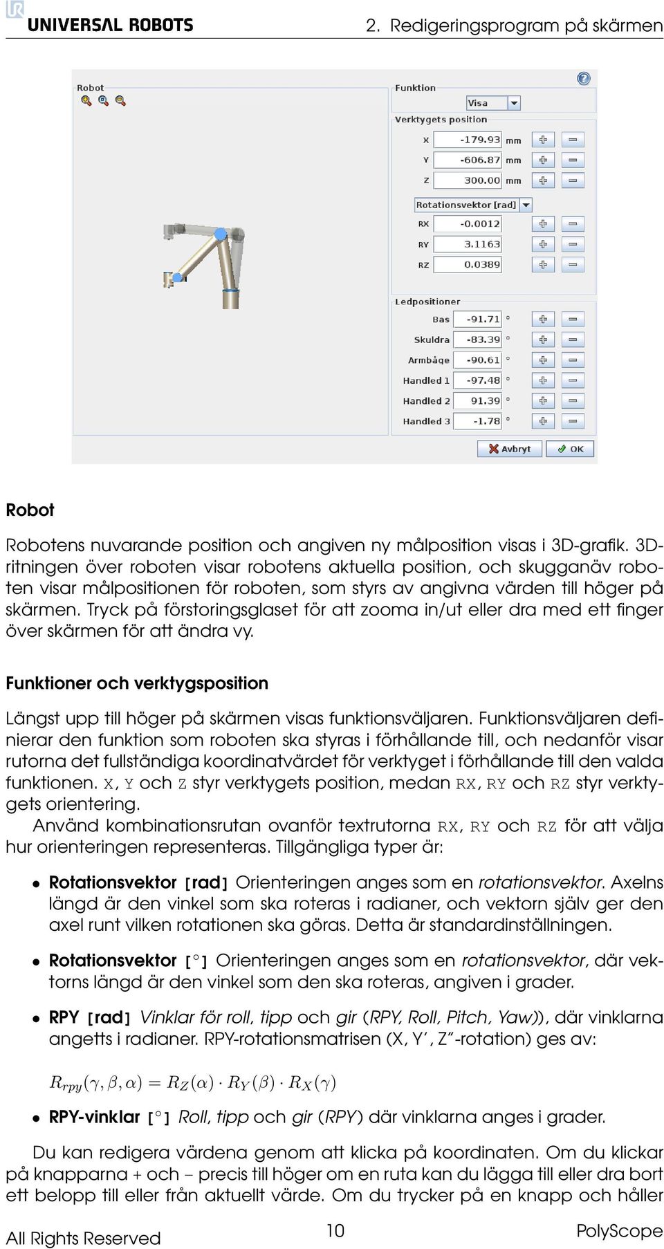 Tryck på förstoringsglaset för att zooma in/ut eller dra med ett finger över skärmen för att ändra vy. Funktioner och verktygsposition Längst upp till höger på skärmen visas funktionsväljaren.