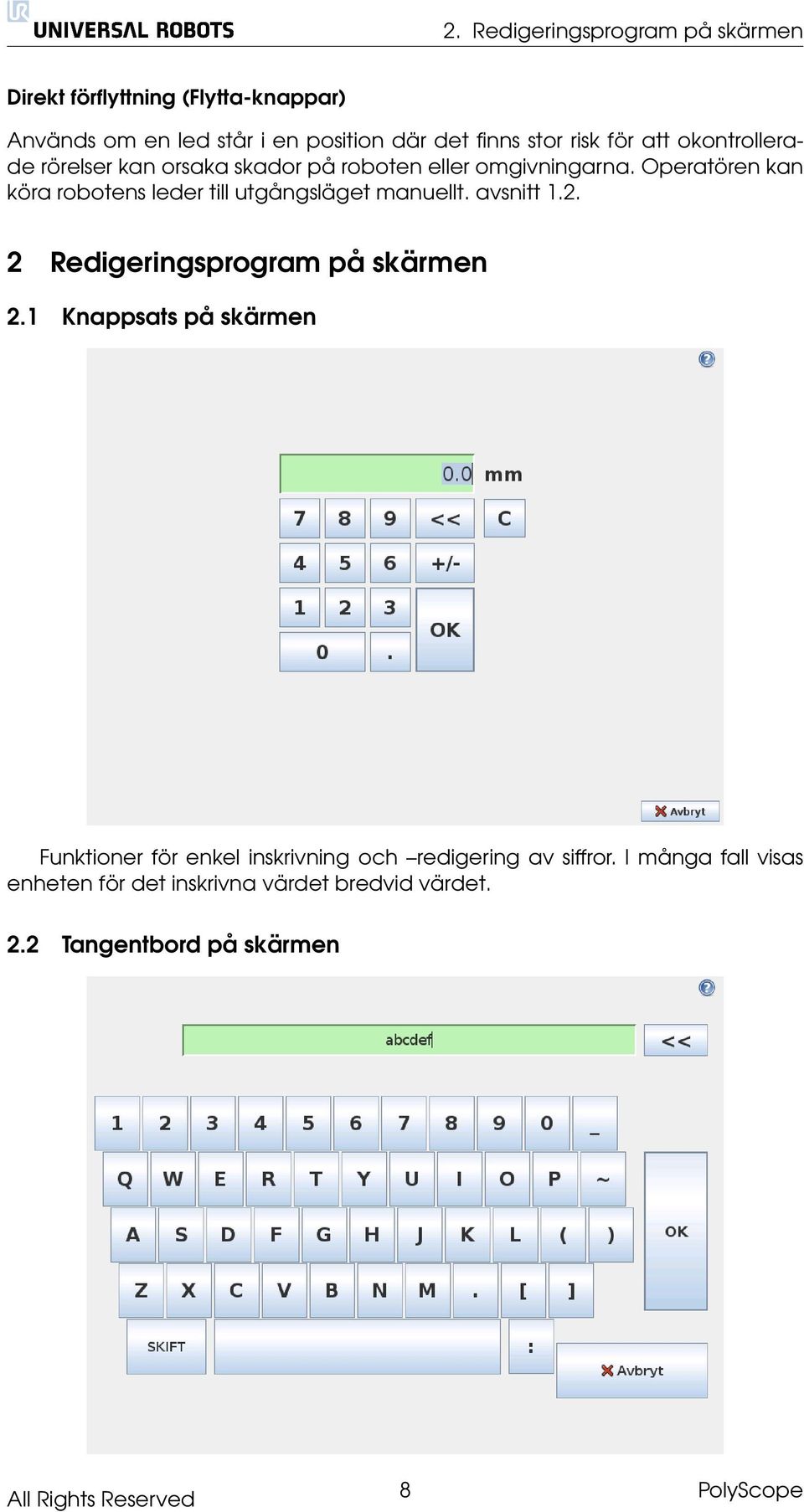 Operatören kan köra robotens leder till utgångsläget manuellt. avsnitt 1.2. 2 Redigeringsprogram på skärmen 2.