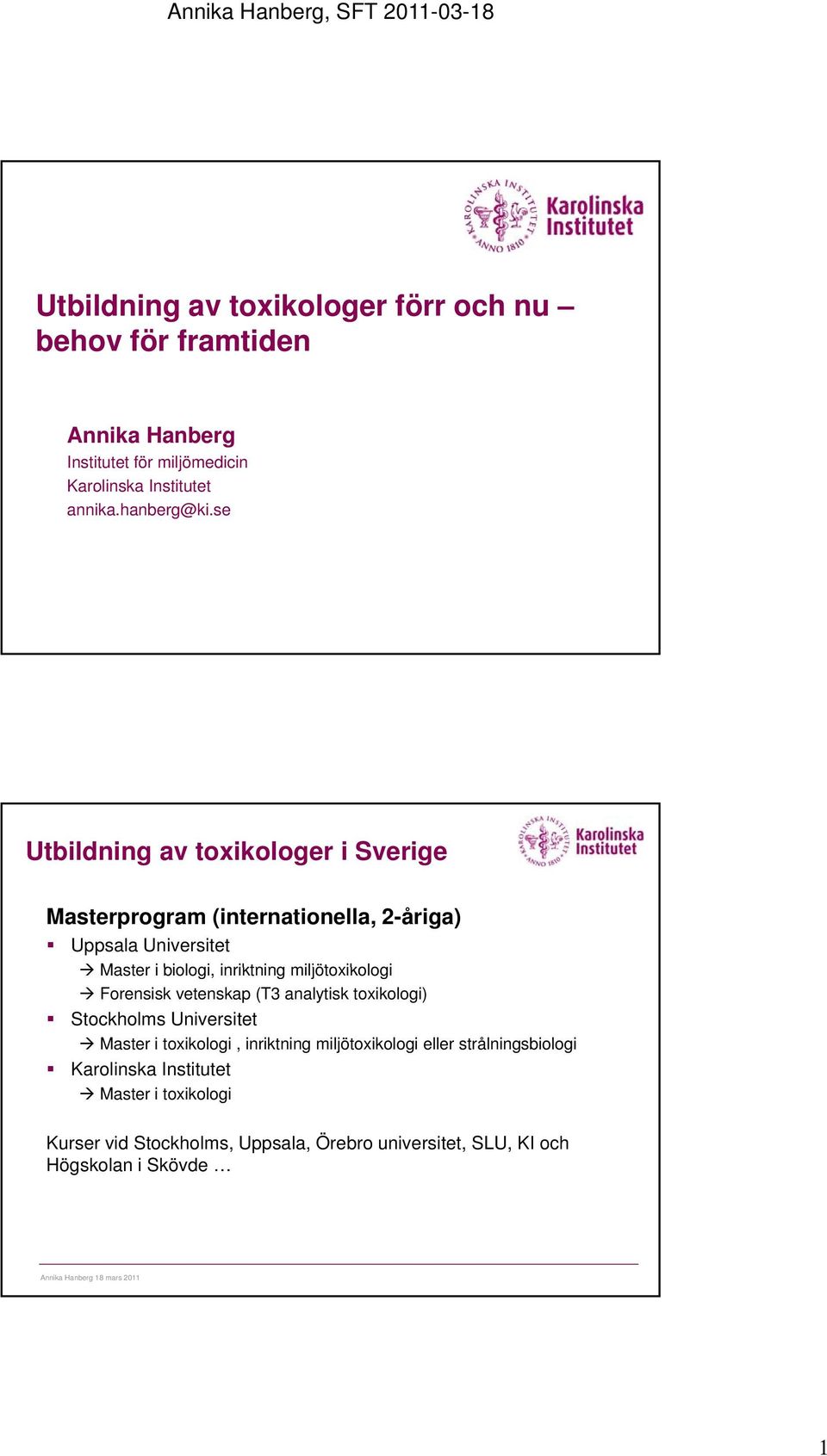 se Utbildning av toxikologer i Sverige Masterprogram (internationella, 2-åriga) Uppsala Universitet Master i biologi, inriktning