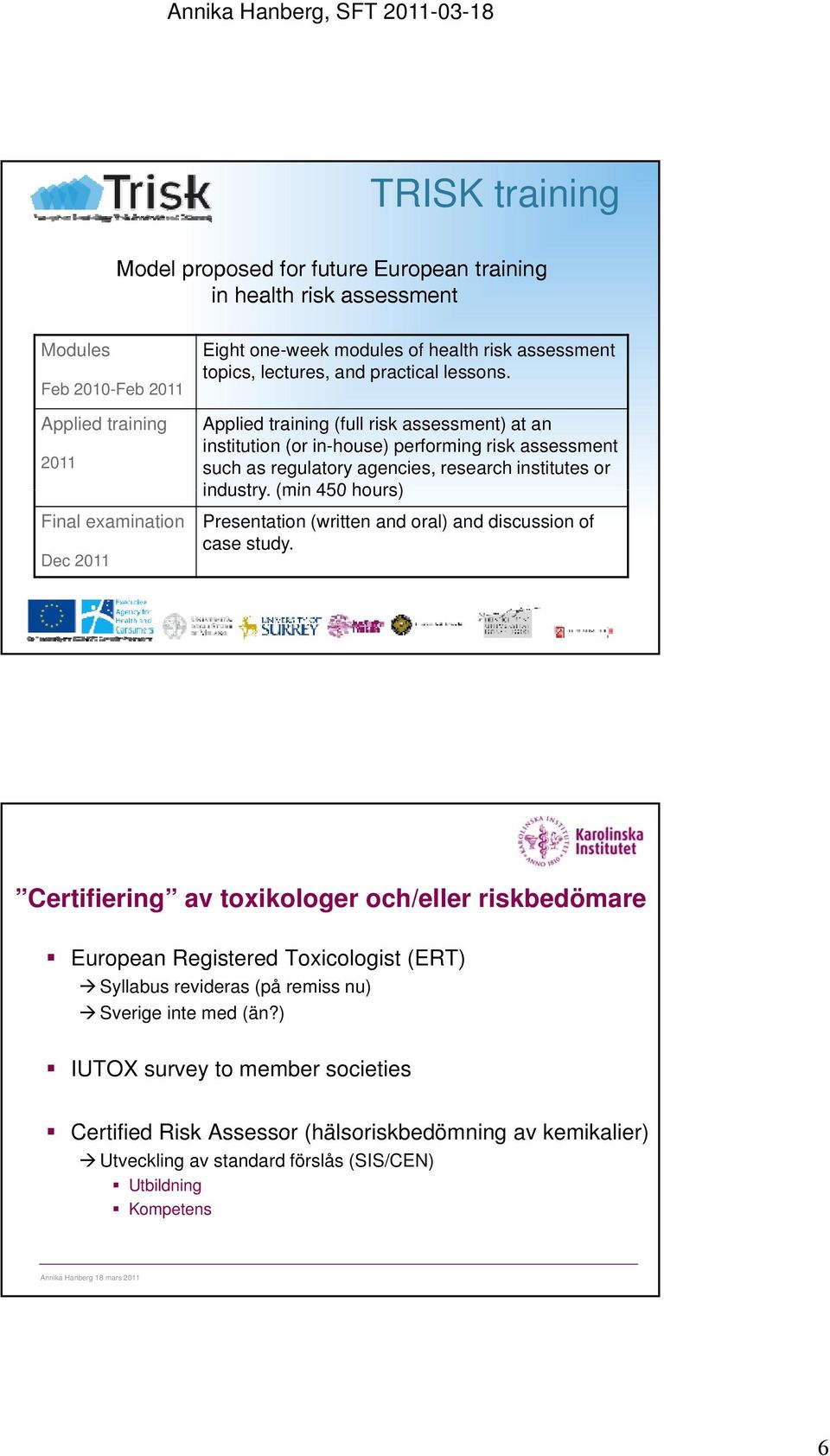 Applied training (full risk assessment) at an institution (or in-house) performing risk assessment such as regulatory agencies, research institutes or industry.