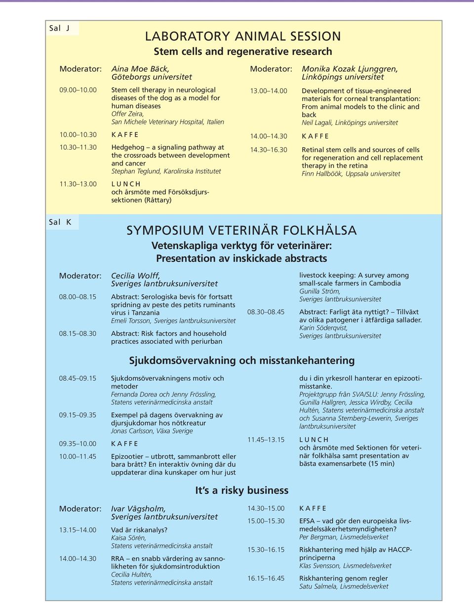 30 Hedgehog a signaling pathway at the crossroads between development and cancer Stephan Teglund, Karolinska nstitutet 11.