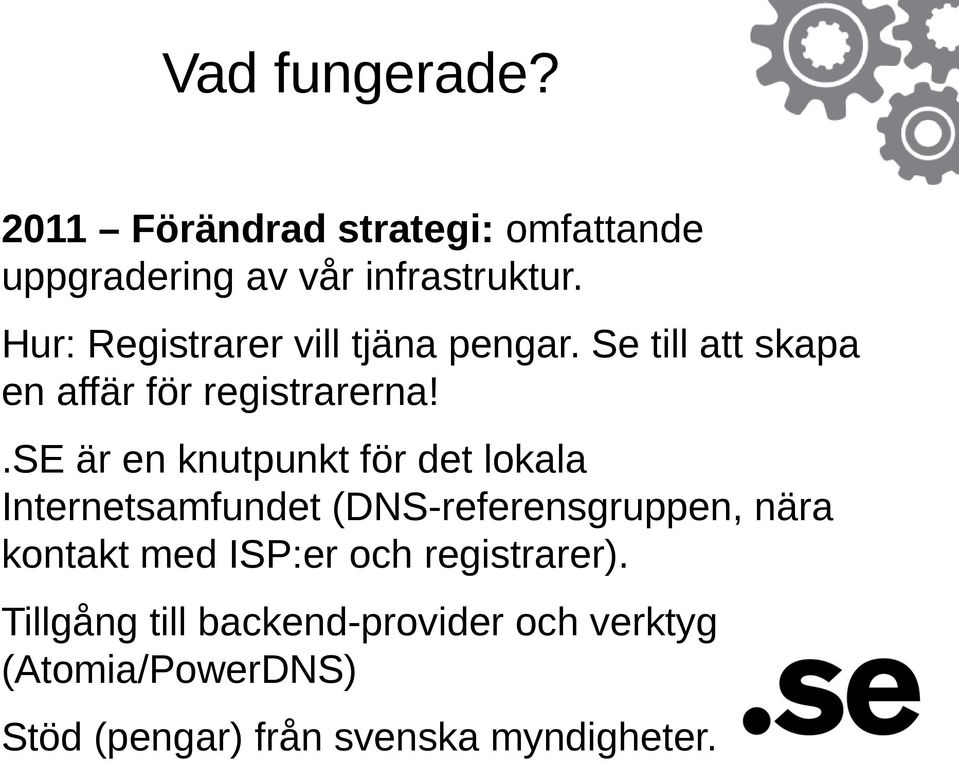 .se är en knutpunkt för det lokala Internetsamfundet (DNS-referensgruppen, nära kontakt med