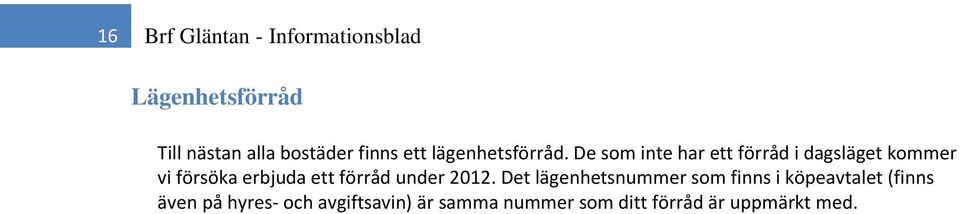 De som inte har ett förråd i dagsläget kommer vi försöka erbjuda ett förråd