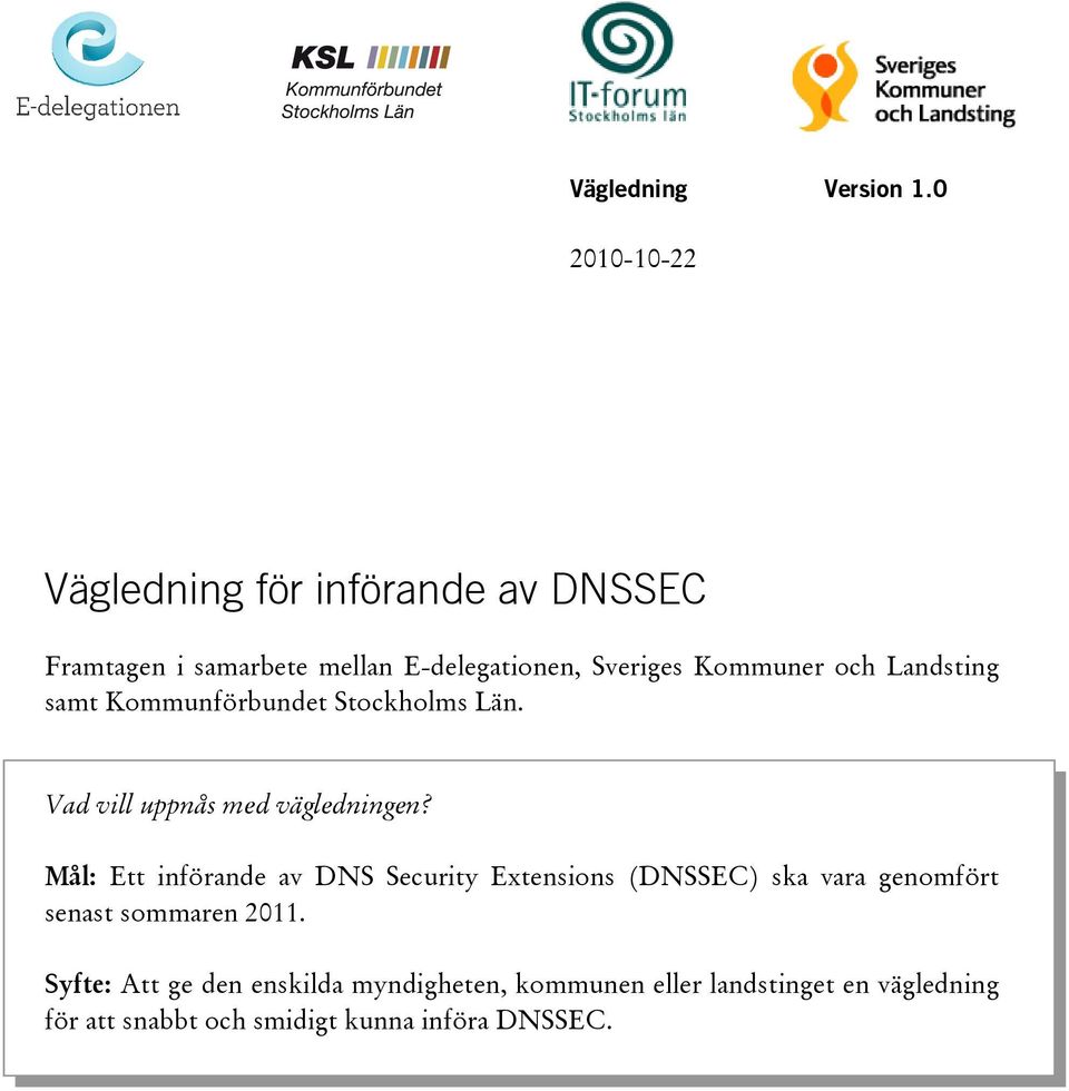 och Landsting samt Kommunförbundet Stockholms Län. Vad vill uppnås med vägledningen?