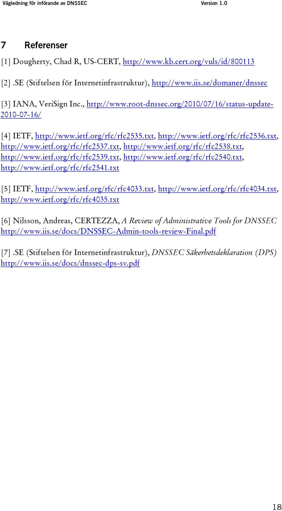 txt, http://www.ietf.org/rfc/rfc2539.txt, http://www.ietf.org/rfc/rfc2540.txt, http://www.ietf.org/rfc/rfc2541.txt [5] IETF, http://www.ietf.org/rfc/rfc4033.txt, http://www.ietf.org/rfc/rfc4034.
