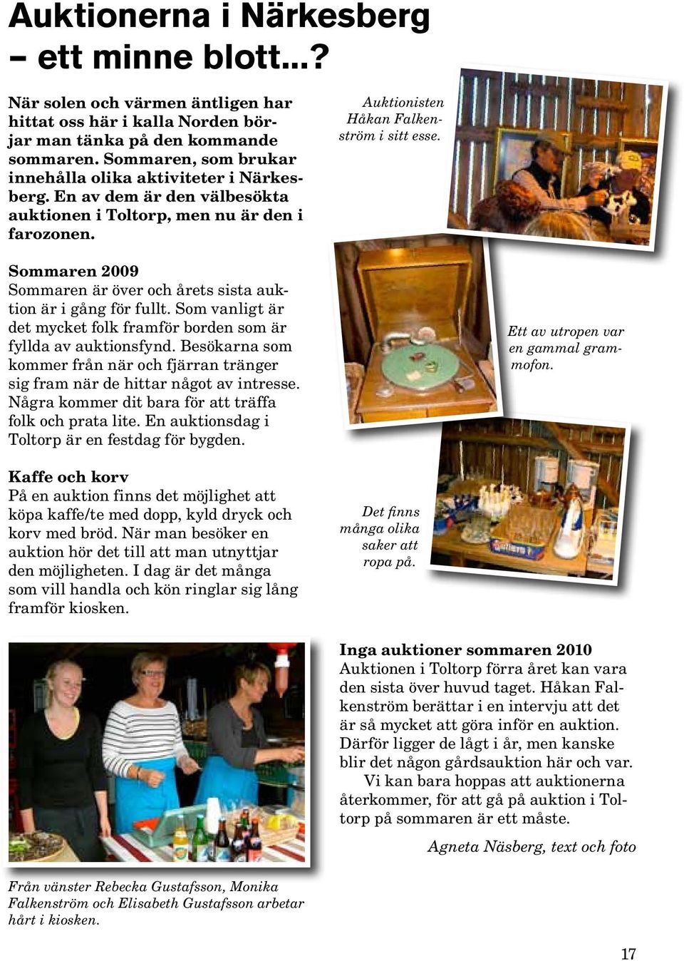 Sommaren 2009 Sommaren är över och årets sista auktion är i gång för fullt. Som vanligt är det mycket folk framför borden som är fyllda av auktionsfynd.