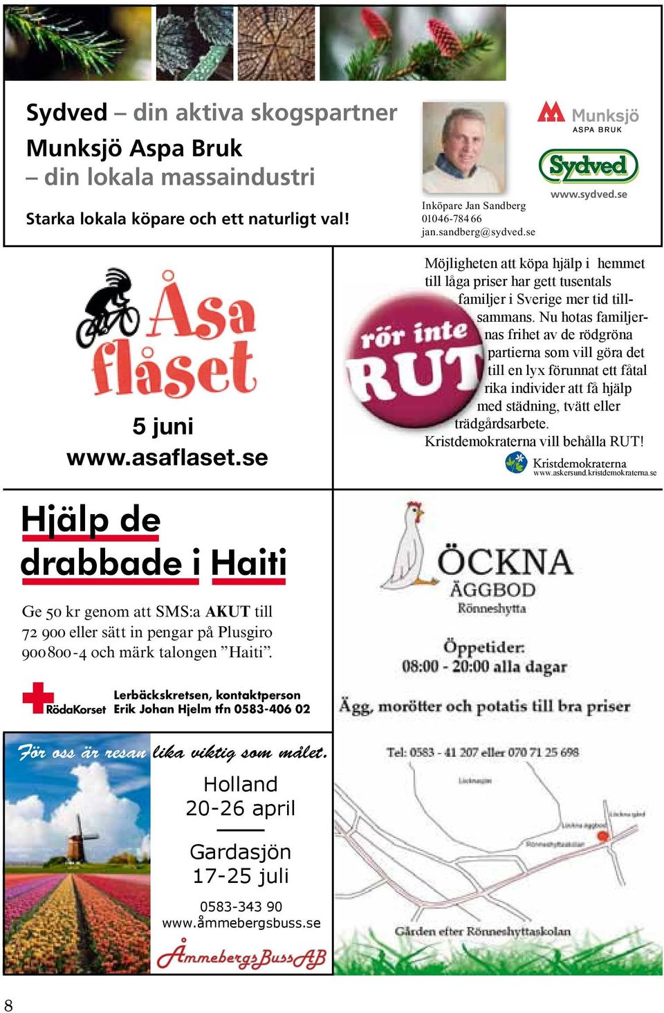 köpare och ett naturligt val! Starka lokala köpare och ett naturligt val! www.sydved.se Inköpare Jan Sandberg Starka lokala köpare och ett naturligt val! Starka lokala köpare och ett naturligt val! 01046-784 Jan Sandberg 66 Inköpare jan.