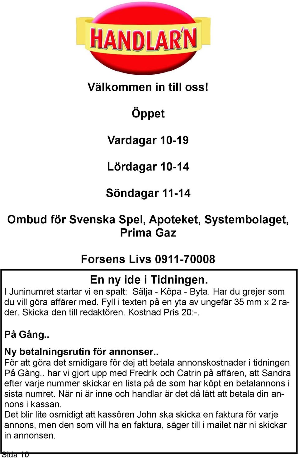 På Gång.. Ny betalningsrutin för annonser.. För att göra det smidigare för dej att betala annonskostnader i tidningen På Gång.
