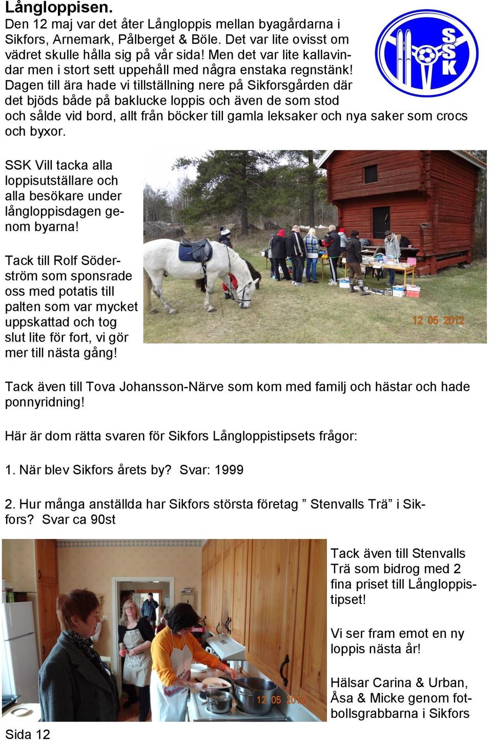 Dagen till ära hade vi tillställning nere på Sikforsgården där det bjöds både på baklucke loppis och även de som stod och sålde vid bord, allt från böcker till gamla leksaker och nya saker som crocs