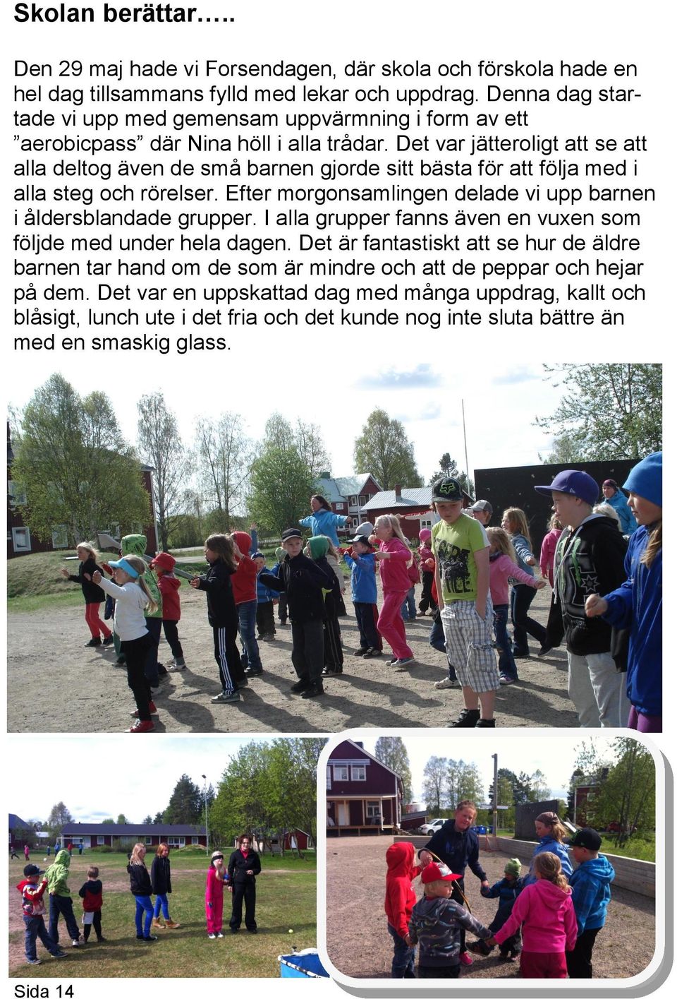 Det var jätteroligt att se att alla deltog även de små barnen gjorde sitt bästa för att följa med i alla steg och rörelser.