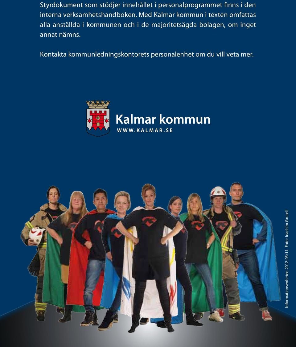 Med Kalmar kommun i texten omfattas alla anställda i kommunen och i de