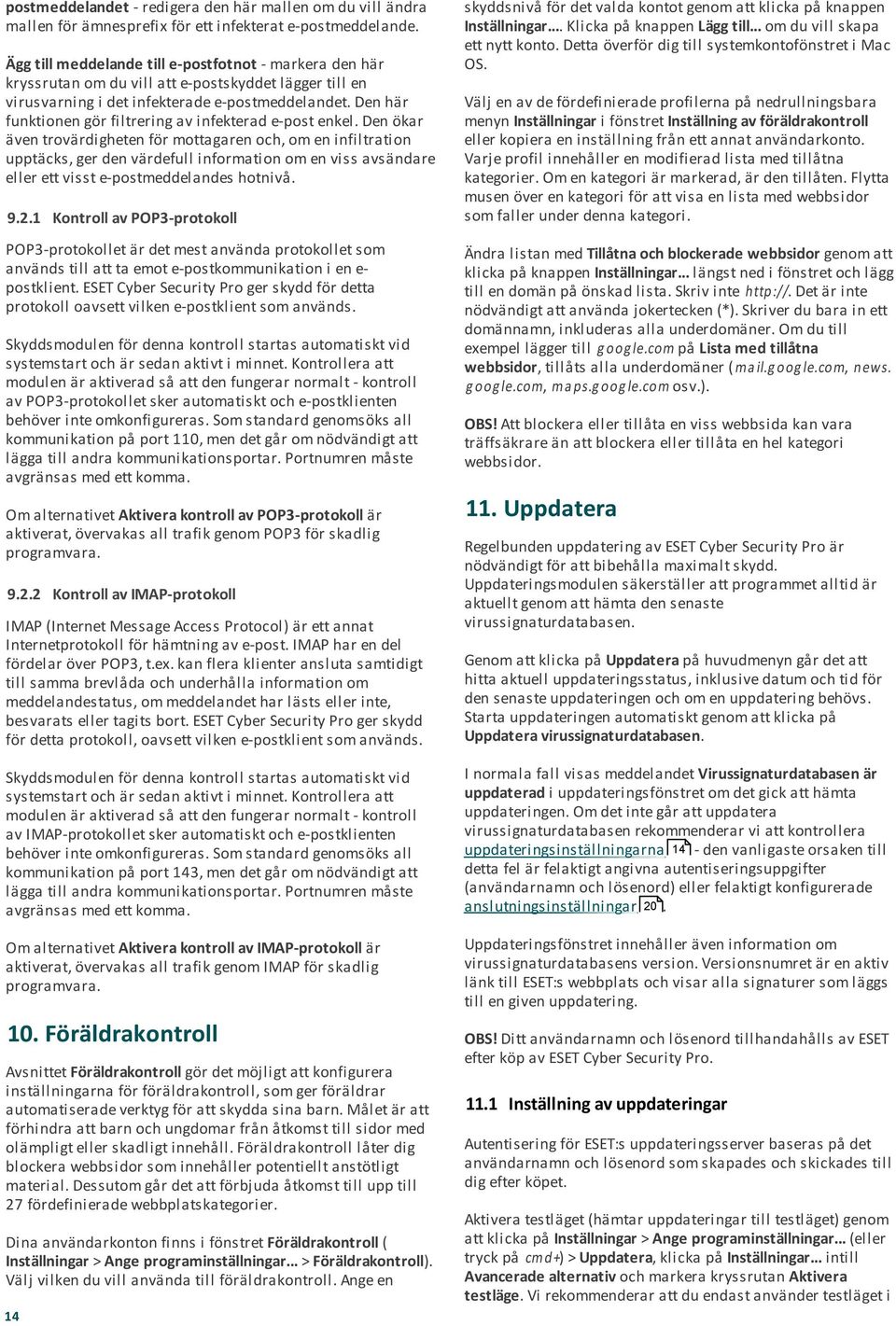 Den här funktionen gör filtrering av infekterad e-post enkel.