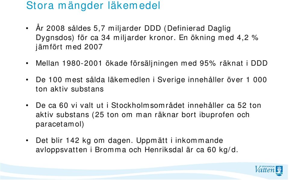 Sverige innehåller över 1 000 ton aktiv substans De ca 60 vi valt ut i Stockholmsområdet innehåller ca 52 ton aktiv substans (25
