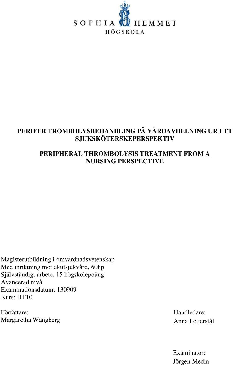 inriktning mot akutsjukvård, 60hp Självständigt arbete, 15 högskolepoäng Avancerad nivå