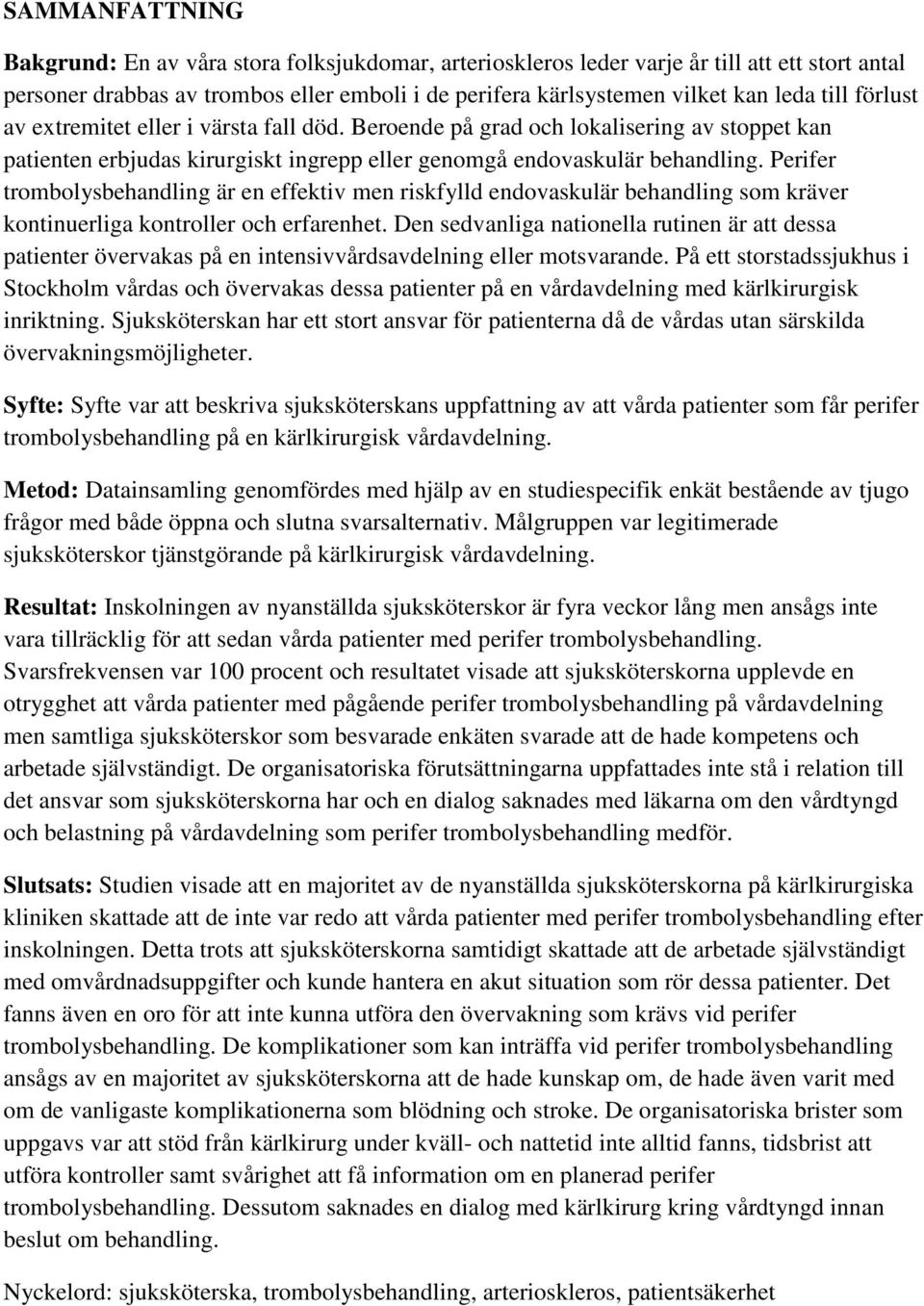 Perifer trombolysbehandling är en effektiv men riskfylld endovaskulär behandling som kräver kontinuerliga kontroller och erfarenhet.