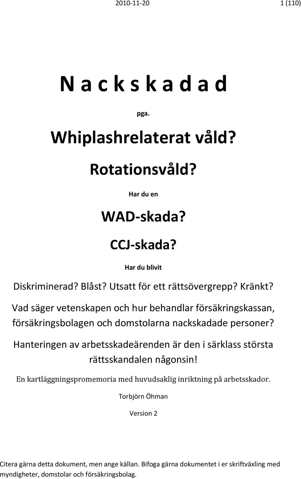 Hanteringen av arbetsskadeärenden är den i särklass största rättsskandalen någonsin! En kartläggningspromemoria med huvudsaklig inriktning på arbetsskador.