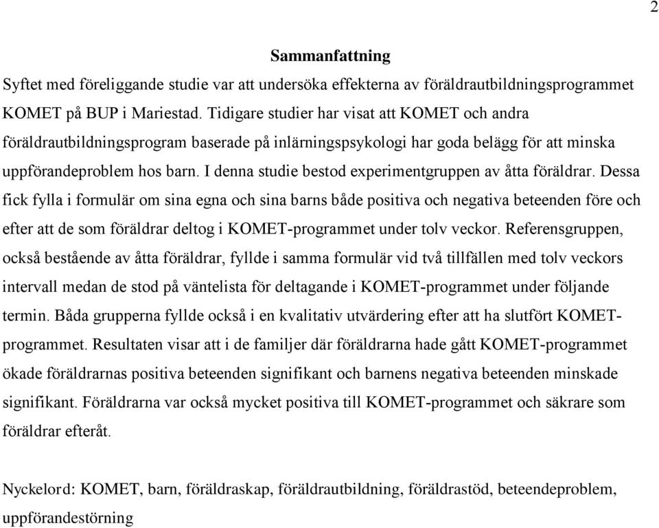 I denna studie bestod experimentgruppen av åtta föräldrar.